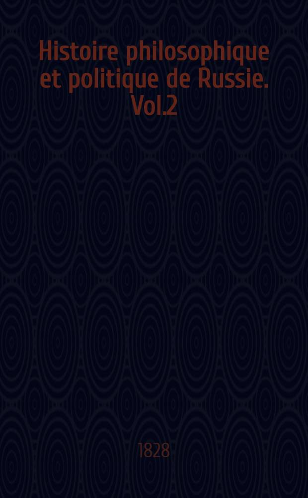 Histoire philosophique et politique de Russie. Vol.2