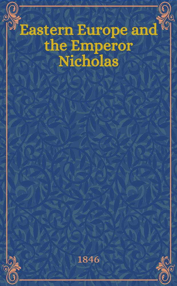 Eastern Europe and the Emperor Nicholas : By the author of "Revelations of Russia"; "The white slave". Vol.2