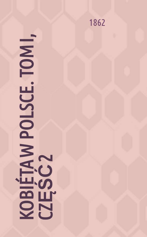 Kobiéta w Polsce. Tom I, część 2