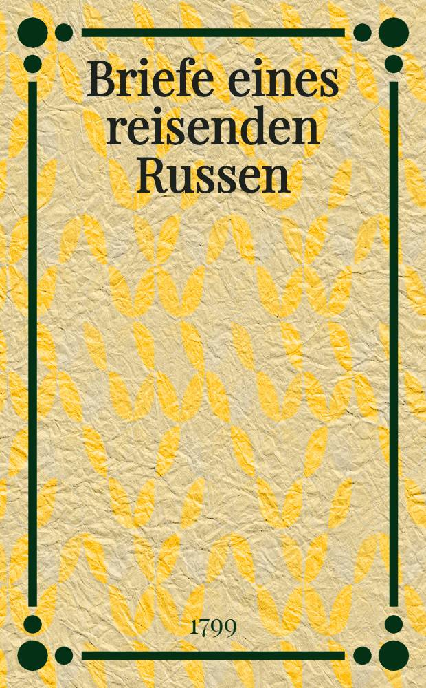 Briefe eines reisenden Russen : Aus dem Russischen von Joh. Richter. Vol.1