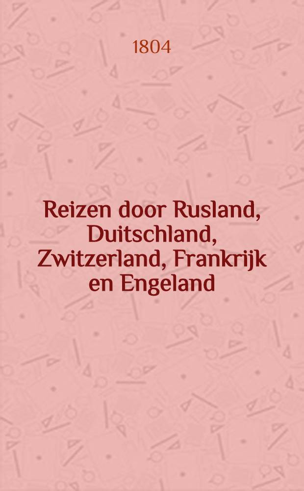 Reizen door Rusland, Duitschland, Zwitzerland, Frankrijk en Engeland : Uit het Hoogduitsch. Vol.2