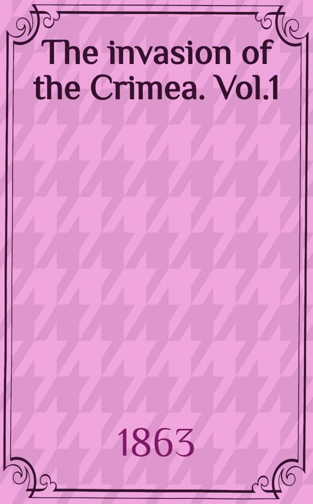 The invasion of the Crimea. Vol.1