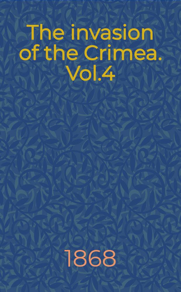 The invasion of the Crimea. Vol.4