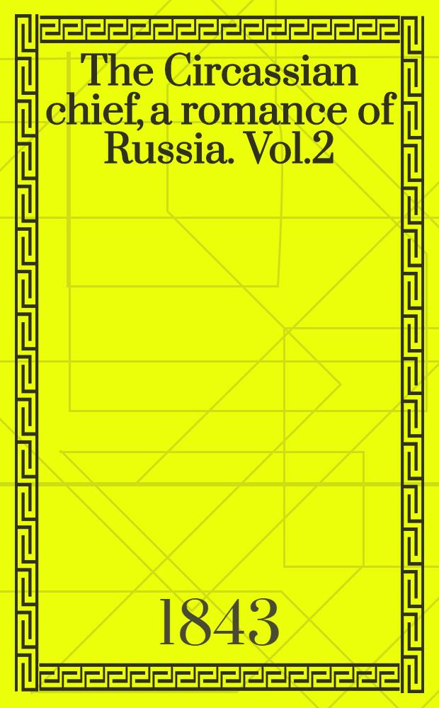 The Circassian chief, a romance of Russia. Vol.2