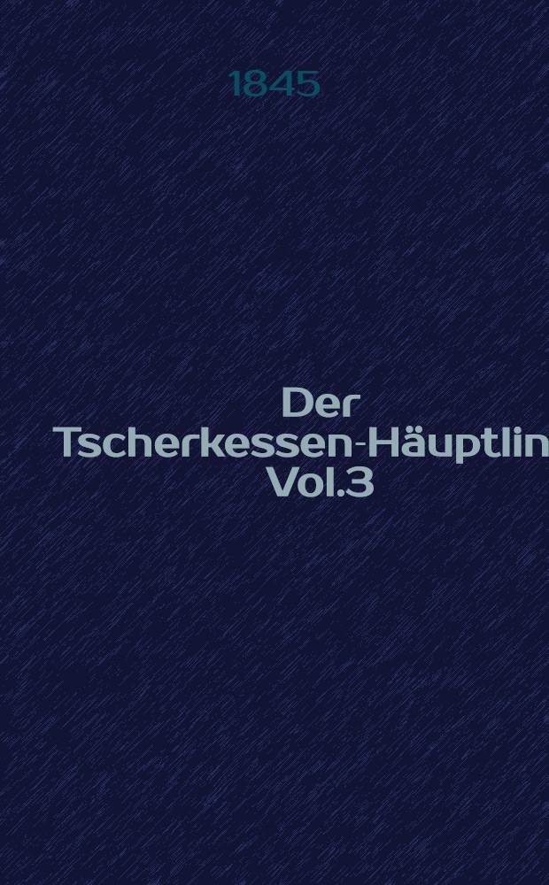 Der Tscherkessen-Häuptling. Vol.3