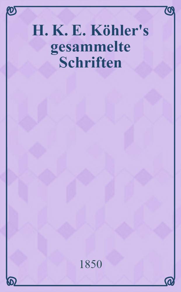 H. K. E. Köhler's gesammelte Schriften : Im Auftrage der Kais. Academie d. Wissenchaften herausgegeben von Ludolf Stephani. Band III