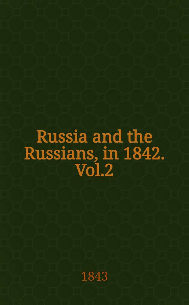 Russia and the Russians, in 1842. Vol.2