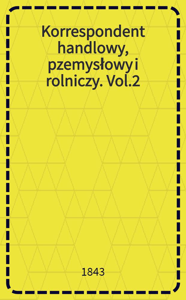 Korrespondent handlowy, pzemysłowy i rolniczy. Vol.2
