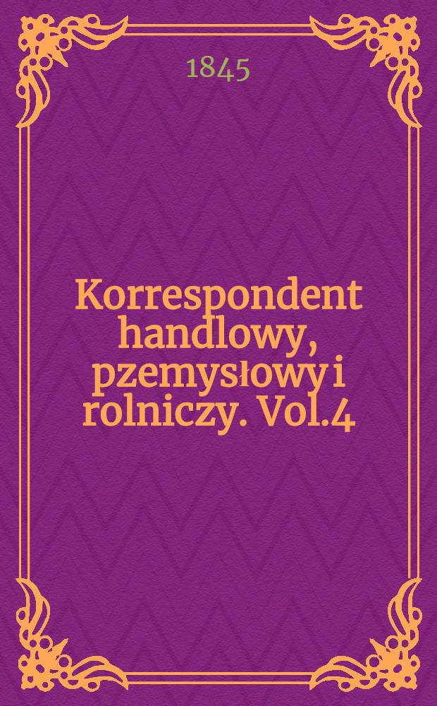 Korrespondent handlowy, pzemysłowy i rolniczy. Vol.4