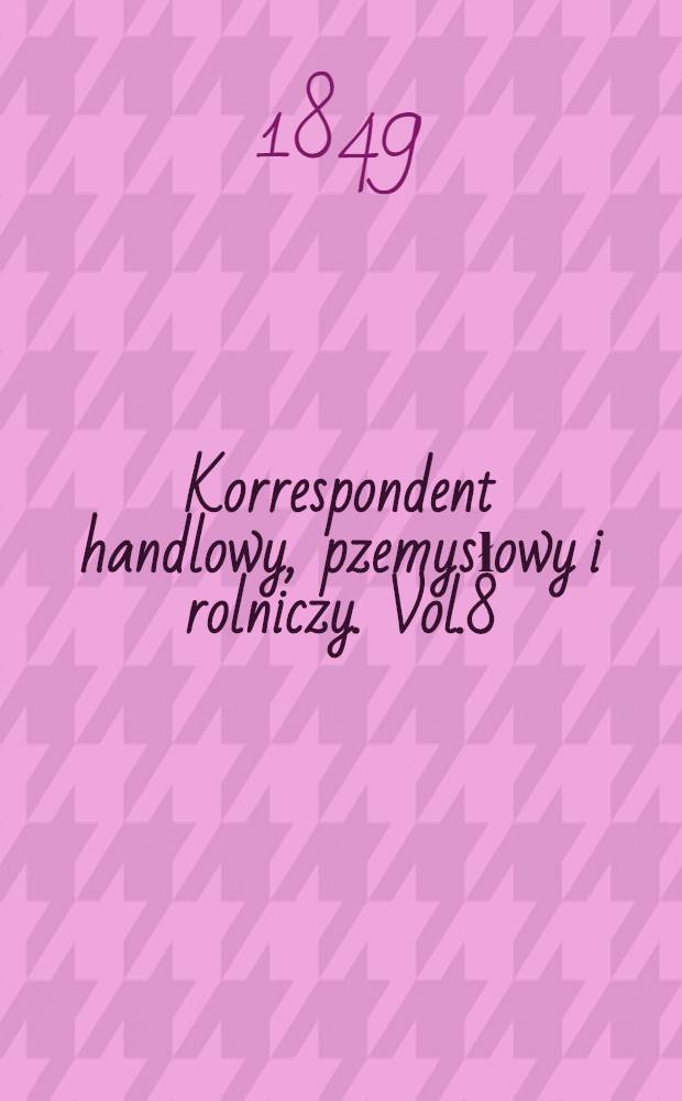 Korrespondent handlowy, pzemysłowy i rolniczy. Vol.8