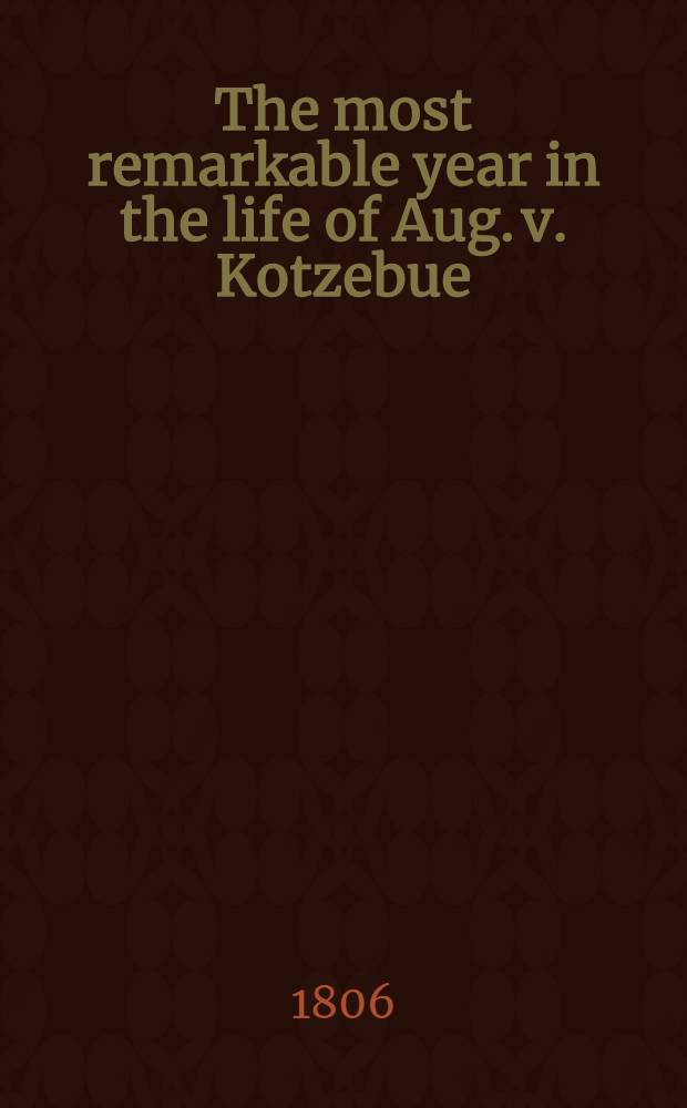 The most remarkable year in the life of Aug. v. Kotzebue : Written by himself. Vol.2