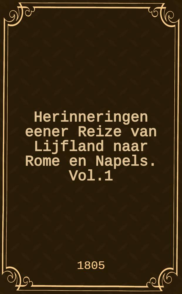 Herinneringen eener Reize van Lijfland naar Rome en Napels. Vol.1