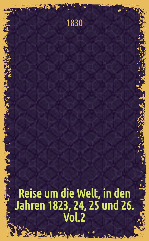 Reise um die Welt, in den Jahren 1823, 24, 25 und 26. Vol.2