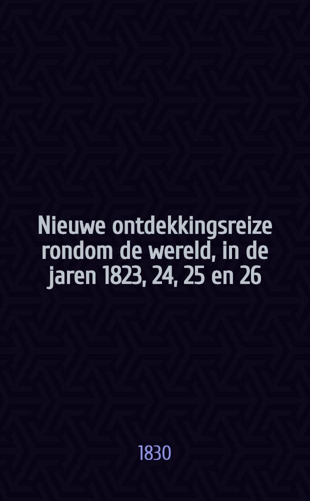 Nieuwe ontdekkingsreize rondom de wereld, in de jaren 1823, 24, 25 en 26 : Uit het Hoogduitsch vertaald. Vol.1