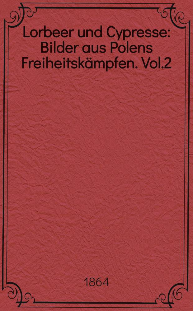 Lorbeer und Cypresse : Bilder aus Polens Freiheitskämpfen. Vol.2