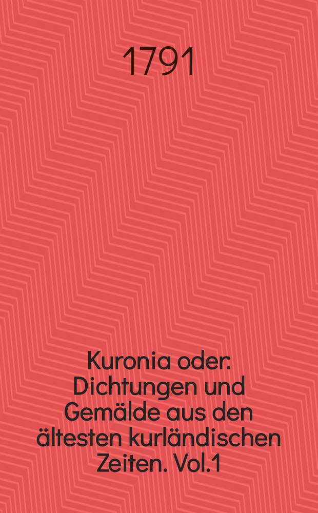 Kuronia oder: Dichtungen und Gemälde aus den ältesten kurländischen Zeiten. Vol.1