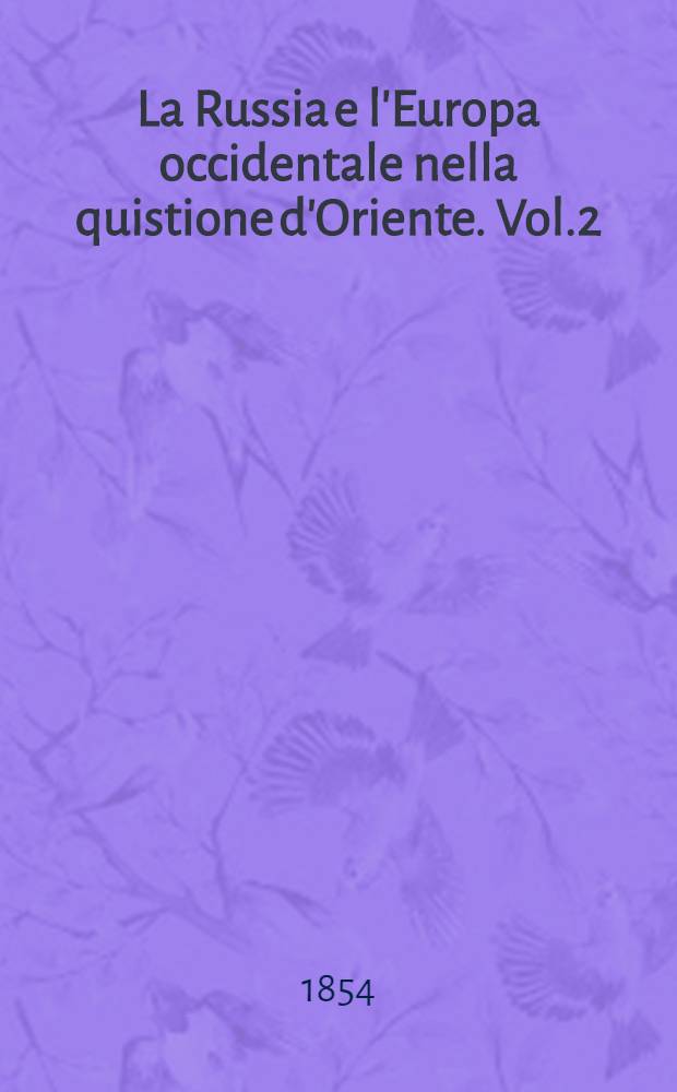 La Russia e l'Europa occidentale nella quistione d'Oriente. Vol.2