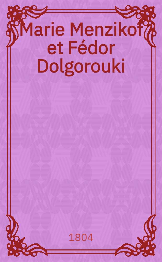 Marie Menzikof et Fédor Dolgorouki : Histoire russe en forme de lettres. Vol.3