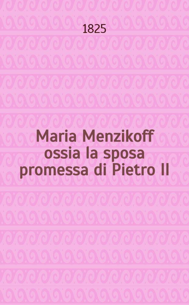 Maria Menzikoff ossia la sposa promessa di Pietro II : Romanzo storico. Vol.2