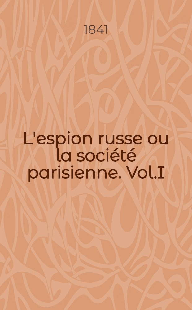 L'espion russe ou la société parisienne. Vol.I