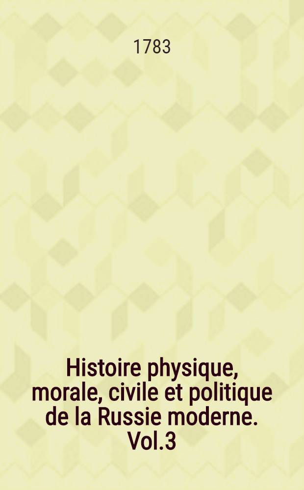 Histoire physique, morale, civile et politique de la Russie moderne. Vol.3