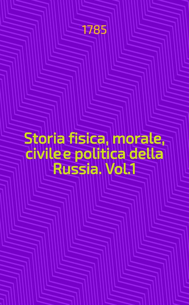 Storia fisica, morale, civile e politica della Russia. Vol.1