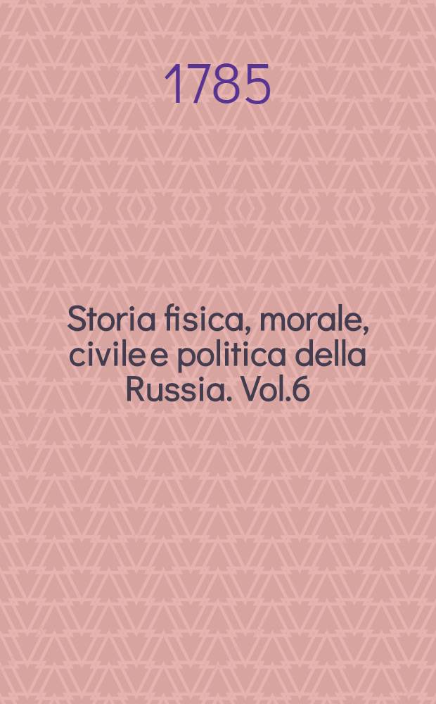 Storia fisica, morale, civile e politica della Russia. Vol.6