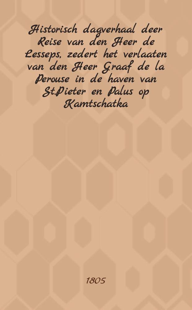 Historisch dagverhaal deer Reise van den Heer de Lesseps, zedert het verlaaten van den Heer Graaf de la Perouse in de haven van St.Pieter en Palus op Kamtschatka, to op zijne komst in Frankrijk : Uit het Fransch vertaald. Vol.2