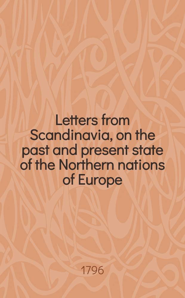 Letters from Scandinavia, on the past and present state of the Northern nations of Europe (concernant presque exclusivement la Russie). Vol.1