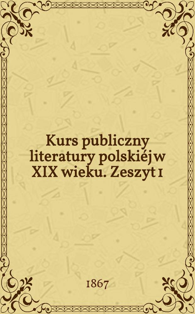 Kurs publiczny literatury polskiéj w XIX wieku. Zeszyt 1