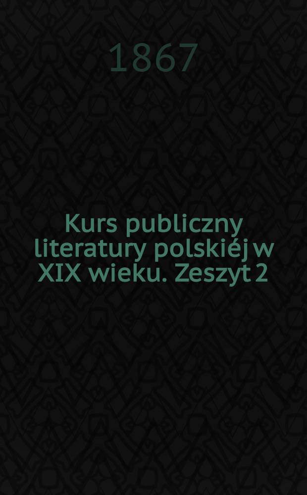 Kurs publiczny literatury polskiéj w XIX wieku. Zeszyt 2