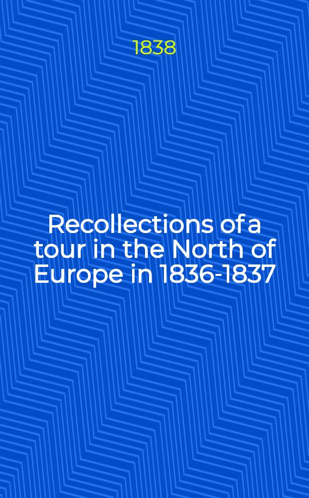 Recollections of a tour in the North of Europe in 1836-1837 : Russie. Vol.2