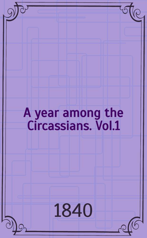 A year among the Circassians. Vol.1