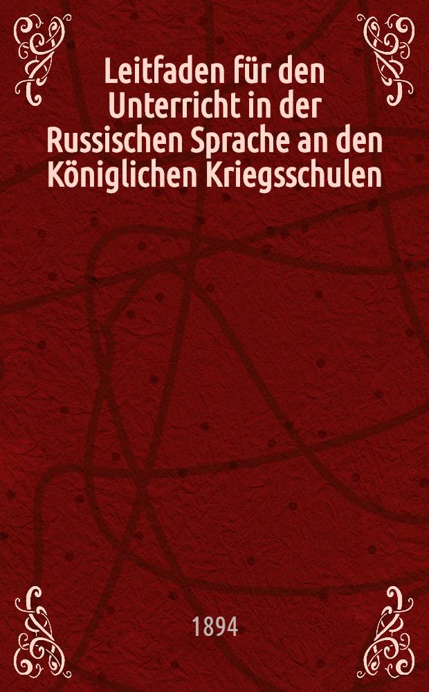 Leitfaden f&uuml;r den Unterricht in der Russischen Sprache an den K&ouml;niglichen Kriegsschulen