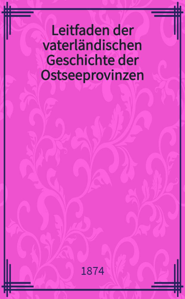 Leitfaden der vaterländischen Geschichte der Ostseeprovinzen