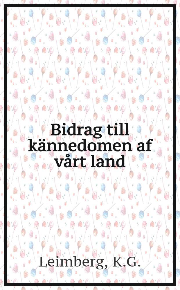 Bidrag till kännedomen af vårt land