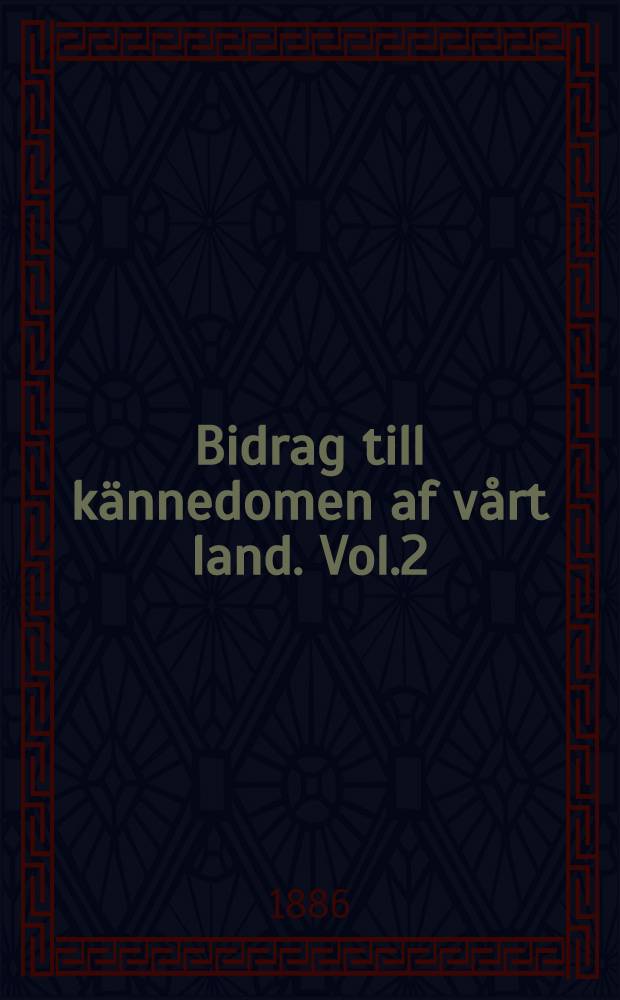 Bidrag till kännedomen af vårt land. Vol.2