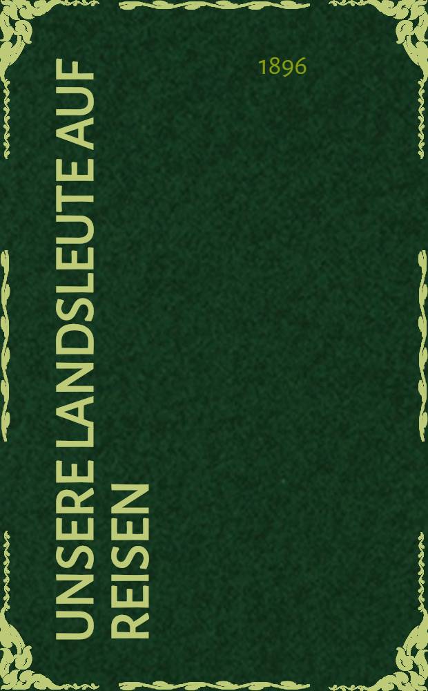 Unsere Landsleute auf Reisen : Humoristische Schilderung der Erlebnisse des Ehepaares Nikolai Iwanowitsch und Glafira Semenowna Iwanow auf ihrer Reise &uuml;ber Berlin nach Paris und zur&uuml;ck