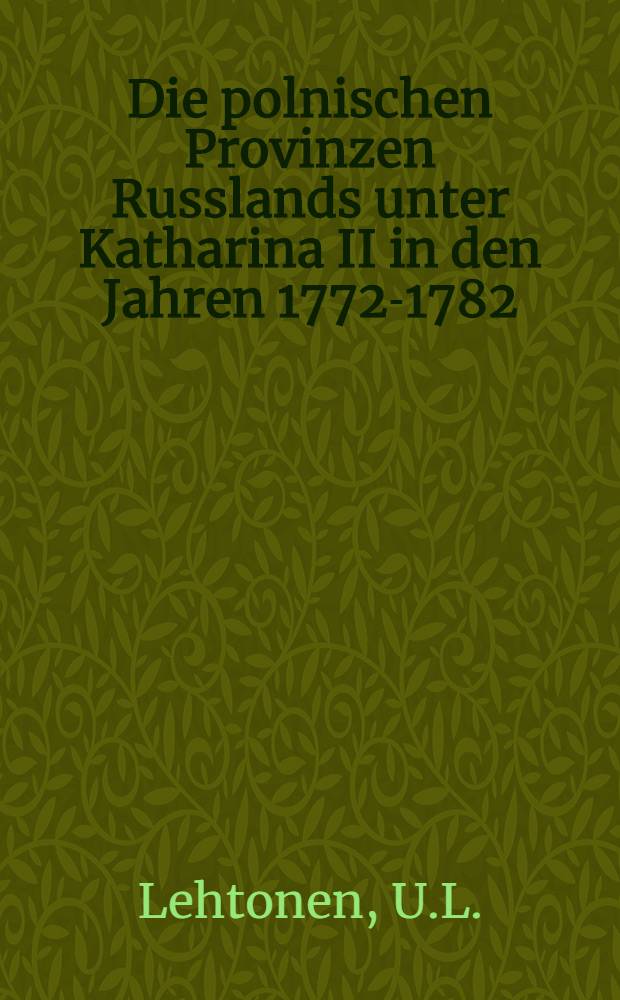 Die polnischen Provinzen Russlands unter Katharina II in den Jahren 1772-1782