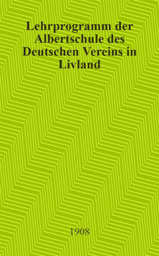 Lehrprogramm der Albertschule des Deutschen Vereins in Livland : Riga : B.Realabteilung