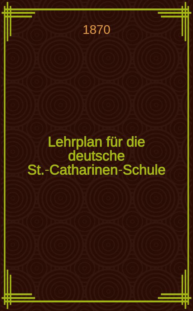 Lehrplan für die deutsche St.-Catharinen-Schule