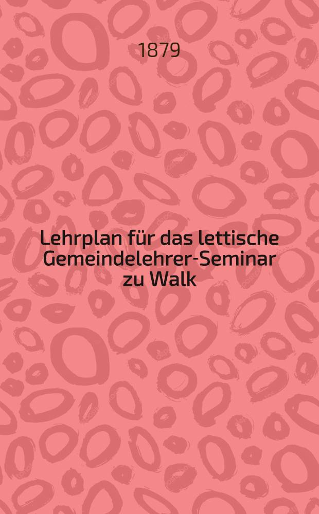 Lehrplan für das lettische Gemeindelehrer-Seminar zu Walk