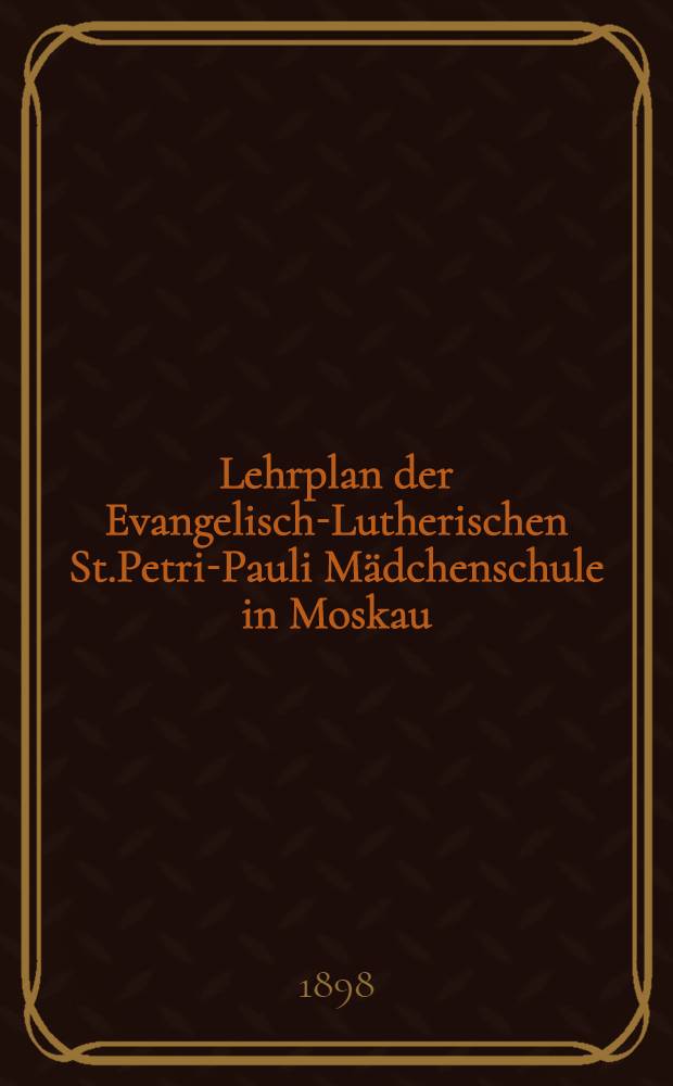 Lehrplan der Evangelisch-Lutherischen St.Petri-Pauli Mädchenschule in Moskau