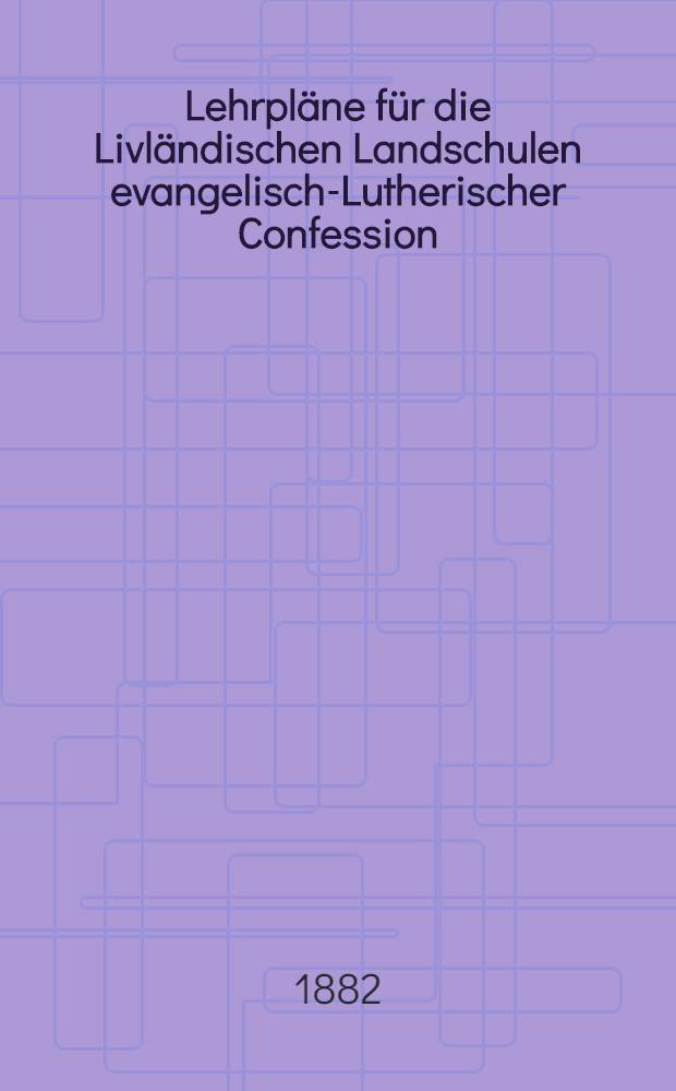 Lehrpläne für die Livländischen Landschulen evangelisch-Lutherischer Confession