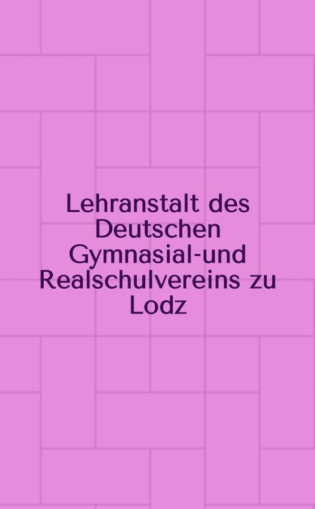 Lehranstalt des Deutschen Gymnasial-und Realschulvereins zu Lodz : Festschrift bei Gelegenheit der Einweihung der Aula am 8.Dez.1911