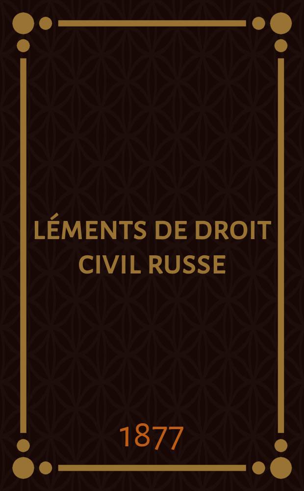Éléments de droit civil russe : Russie, Pologne, Provinces Baltiques