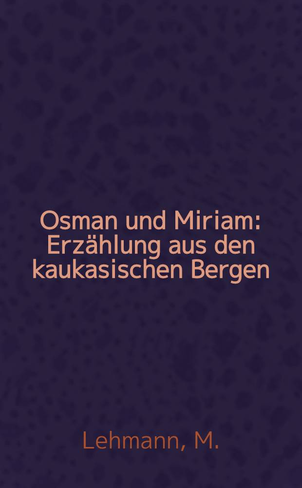 Osman und Miriam : Erzählung aus den kaukasischen Bergen