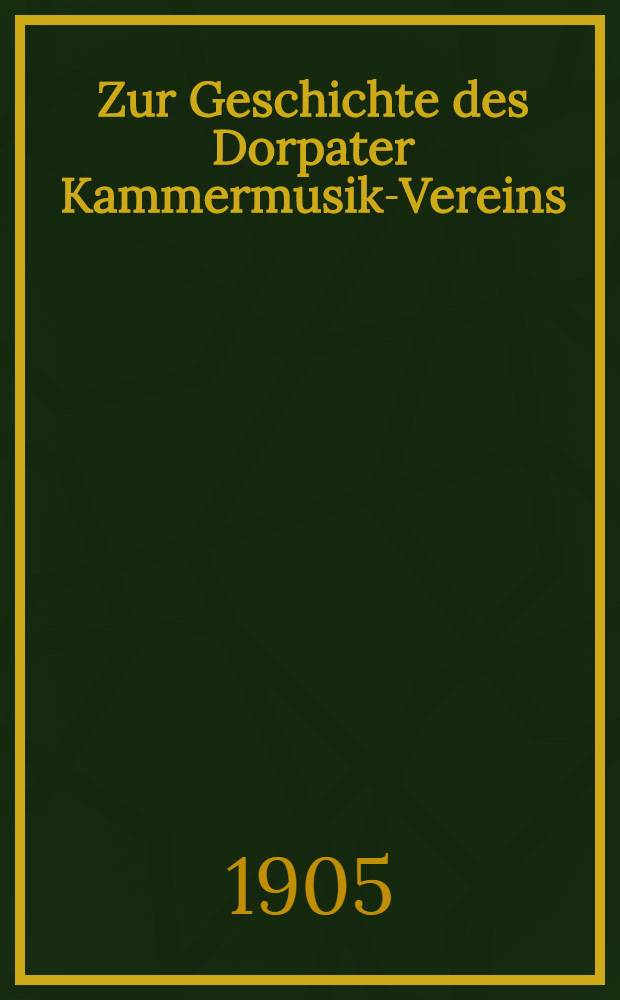 Zur Geschichte des Dorpater Kammermusik-Vereins