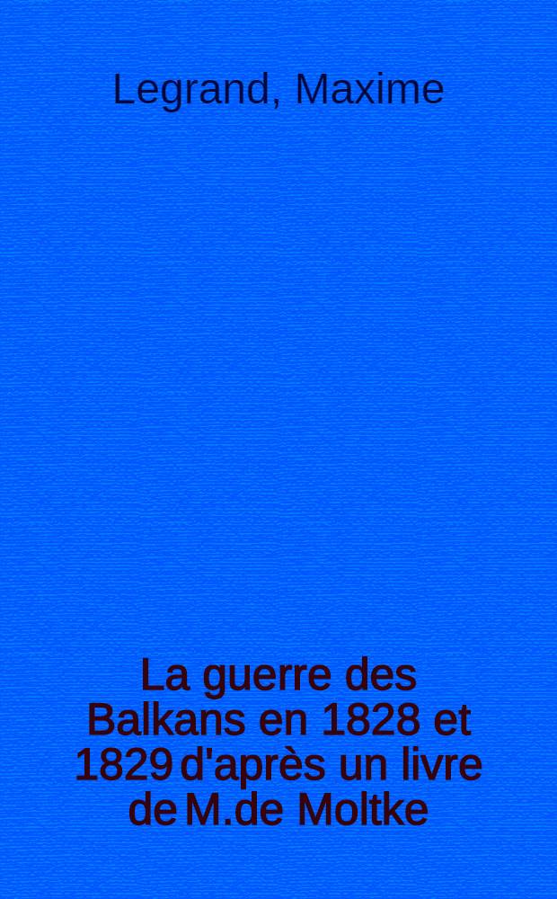La guerre des Balkans en 1828 et 1829 d'après un livre de M.de Moltke