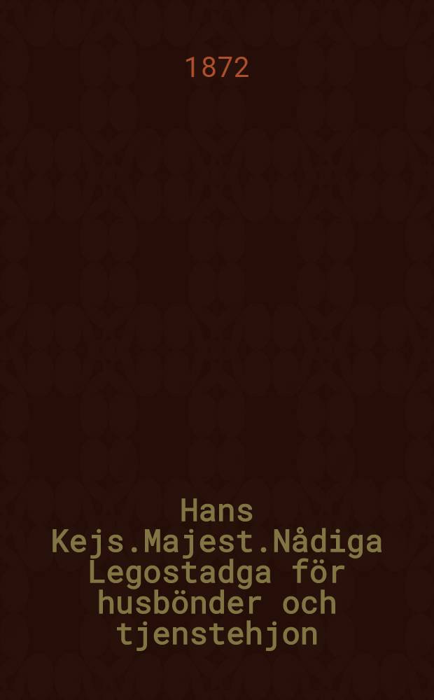 Hans Kejs.Majest.Nådiga Legostadga för husbönder och tjenstehjon : Gifwen i Helsingfors, den Januari 1865